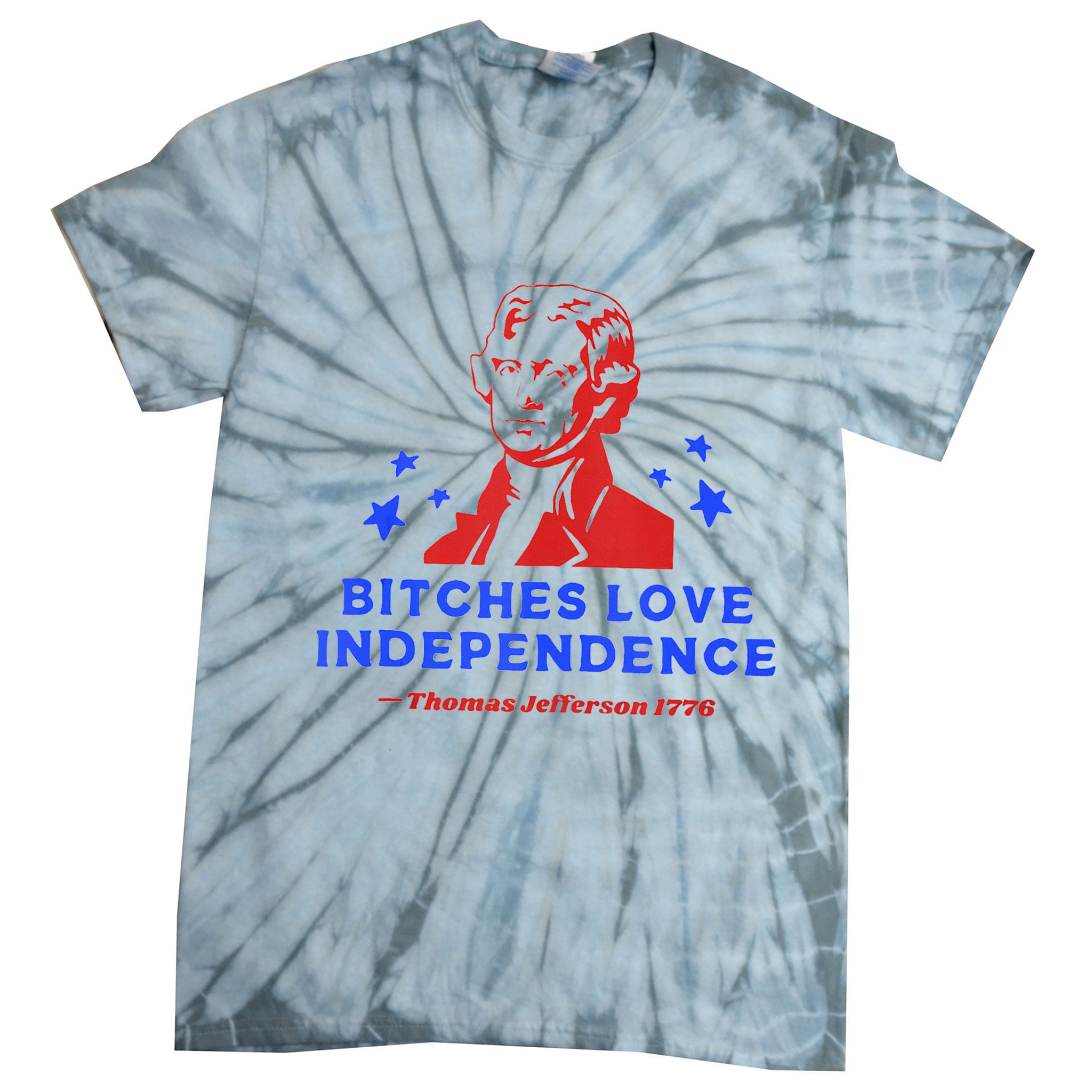 Bitches Love Independence Funny Founding Fathers 4th Of July Tie-Dye T-Shirt