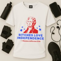 Bitches Love Independence Funny Founding Fathers 4th Of July Cooling Performance Crew T-Shirt