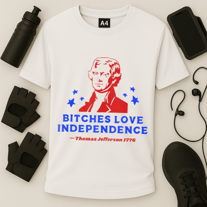 Bitches Love Independence Funny Founding Fathers 4th Of July Cooling Performance Crew T-Shirt