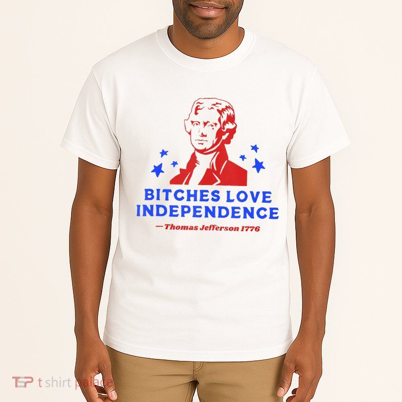Bitches Love Independence Funny Founding Fathers 4th Of July Tall T-Shirt