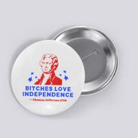 Bitches Love Independence Funny Founding Fathers 4th Of July Button