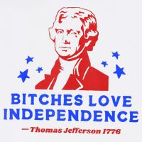 Bitches Love Independence Funny Founding Fathers 4th Of July Button