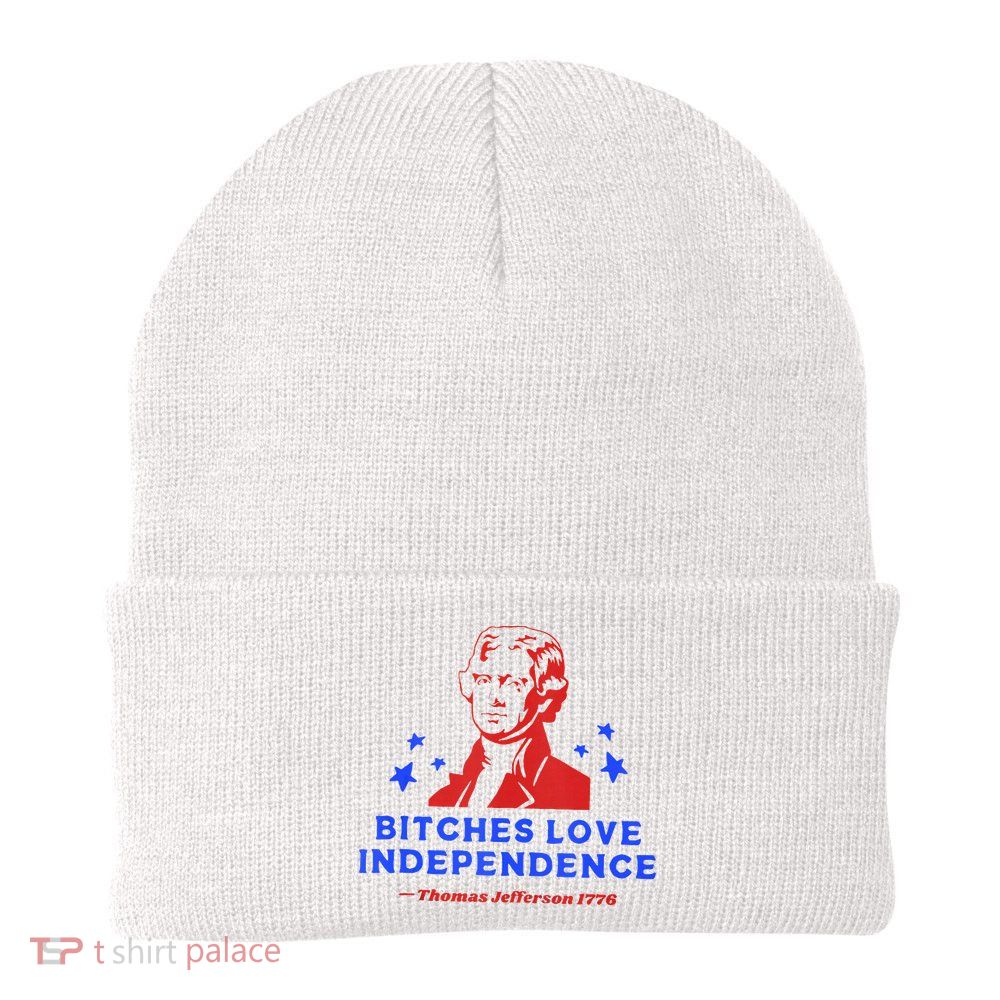 Bitches Love Independence Funny Founding Fathers 4th Of July Beanie
