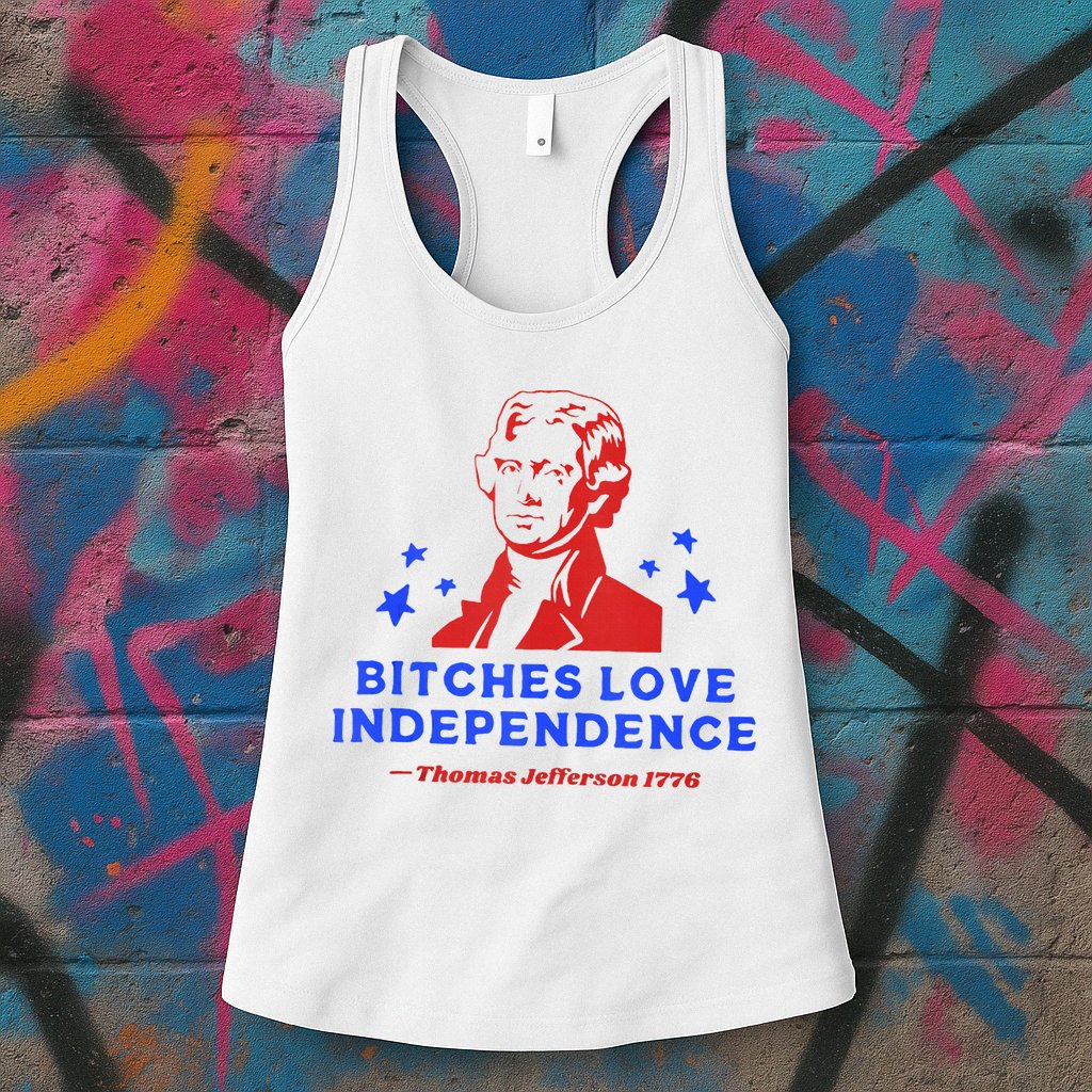 Bitches Love Independence Funny Founding Fathers 4th Of July Womens Tank Top