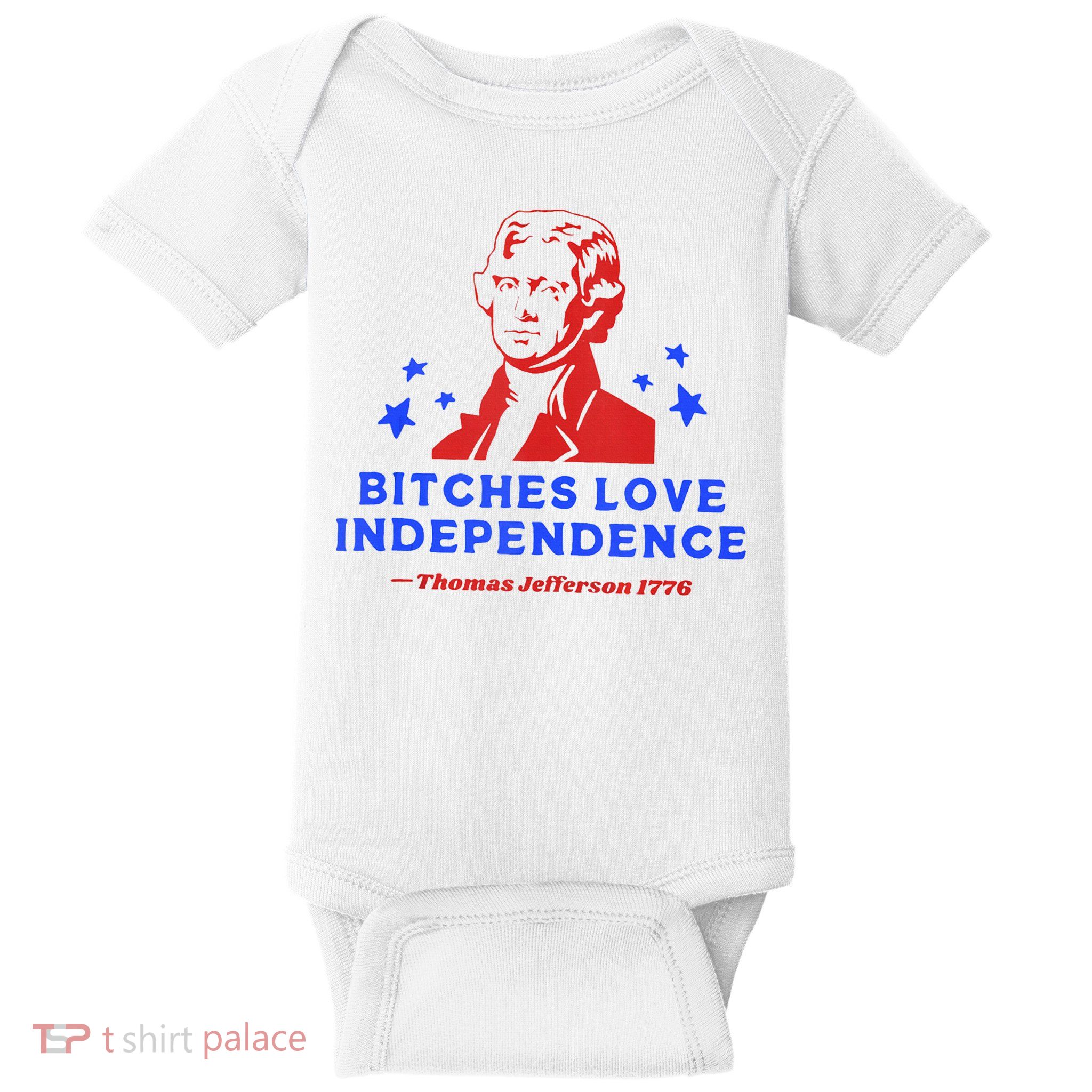 Bitches Love Independence Funny Founding Fathers 4th Of July Baby Bodysuit
