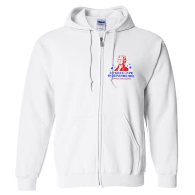 Bitches Love Independence Funny Founding Fathers 4th Of July Full Zip Hoodie