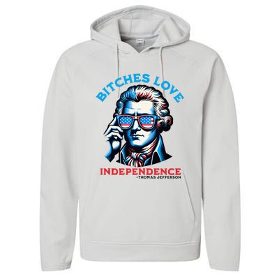 Bitches Love Independence Funny 4th Of July Thomas Jefferson Performance Fleece Hoodie