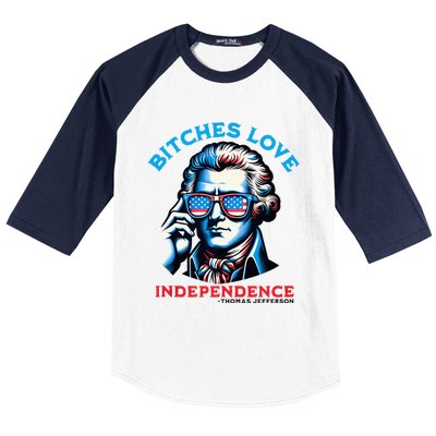 Bitches Love Independence Funny 4th Of July Thomas Jefferson Baseball Sleeve Shirt