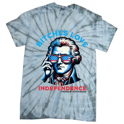 Bitches Love Independence Funny 4th Of July Thomas Jefferson Tie-Dye T-Shirt