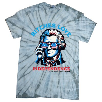 Bitches Love Independence Funny 4th Of July Thomas Jefferson Tie-Dye T-Shirt