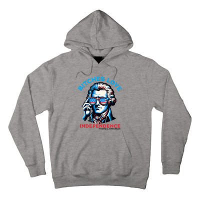 Bitches Love Independence Funny 4th Of July Thomas Jefferson Tall Hoodie