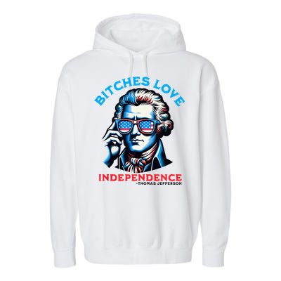 Bitches Love Independence Funny 4th Of July Thomas Jefferson Garment-Dyed Fleece Hoodie