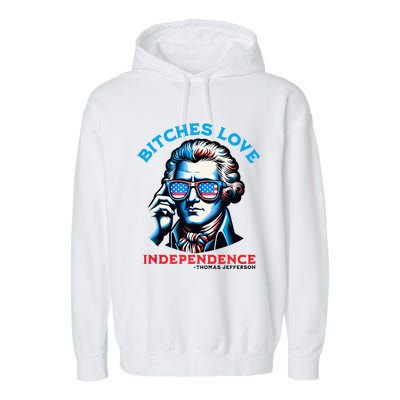 Bitches Love Independence Funny 4th Of July Thomas Jefferson Garment-Dyed Fleece Hoodie