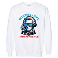 Bitches Love Independence Funny 4th Of July Thomas Jefferson Garment-Dyed Sweatshirt