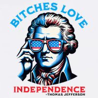 Bitches Love Independence Funny 4th Of July Thomas Jefferson Garment-Dyed Sweatshirt