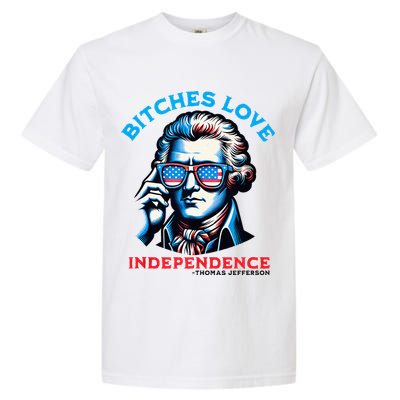 Bitches Love Independence Funny 4th Of July Thomas Jefferson Garment-Dyed Heavyweight T-Shirt