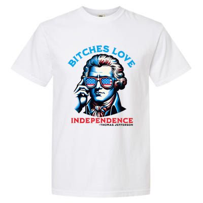 Bitches Love Independence Funny 4th Of July Thomas Jefferson Garment-Dyed Heavyweight T-Shirt