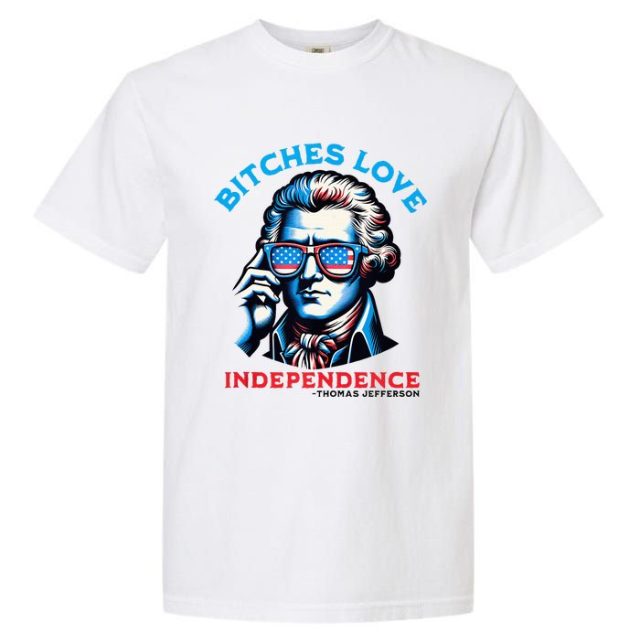 Bitches Love Independence Funny 4th Of July Thomas Jefferson Garment-Dyed Heavyweight T-Shirt