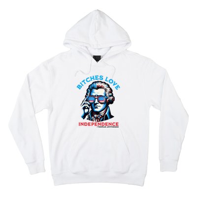 Bitches Love Independence Funny 4th Of July Thomas Jefferson Hoodie