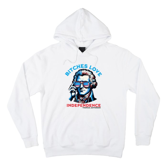 Bitches Love Independence Funny 4th Of July Thomas Jefferson Hoodie