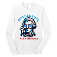 Bitches Love Independence Funny 4th Of July Thomas Jefferson Long Sleeve Shirt