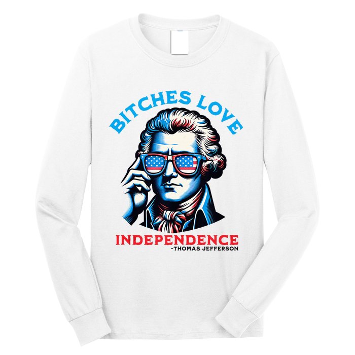 Bitches Love Independence Funny 4th Of July Thomas Jefferson Long Sleeve Shirt