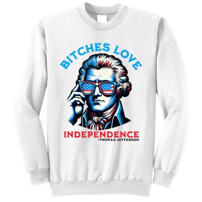 Bitches Love Independence Funny 4th Of July Thomas Jefferson Sweatshirt