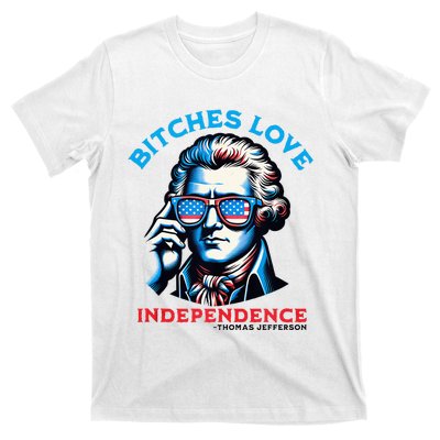 Bitches Love Independence Funny 4th Of July Thomas Jefferson T-Shirt