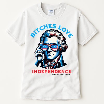 Bitches Love Independence Funny 4th Of July Thomas Jefferson Tall T-Shirt