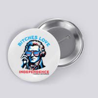 Bitches Love Independence Funny 4th Of July Thomas Jefferson Button