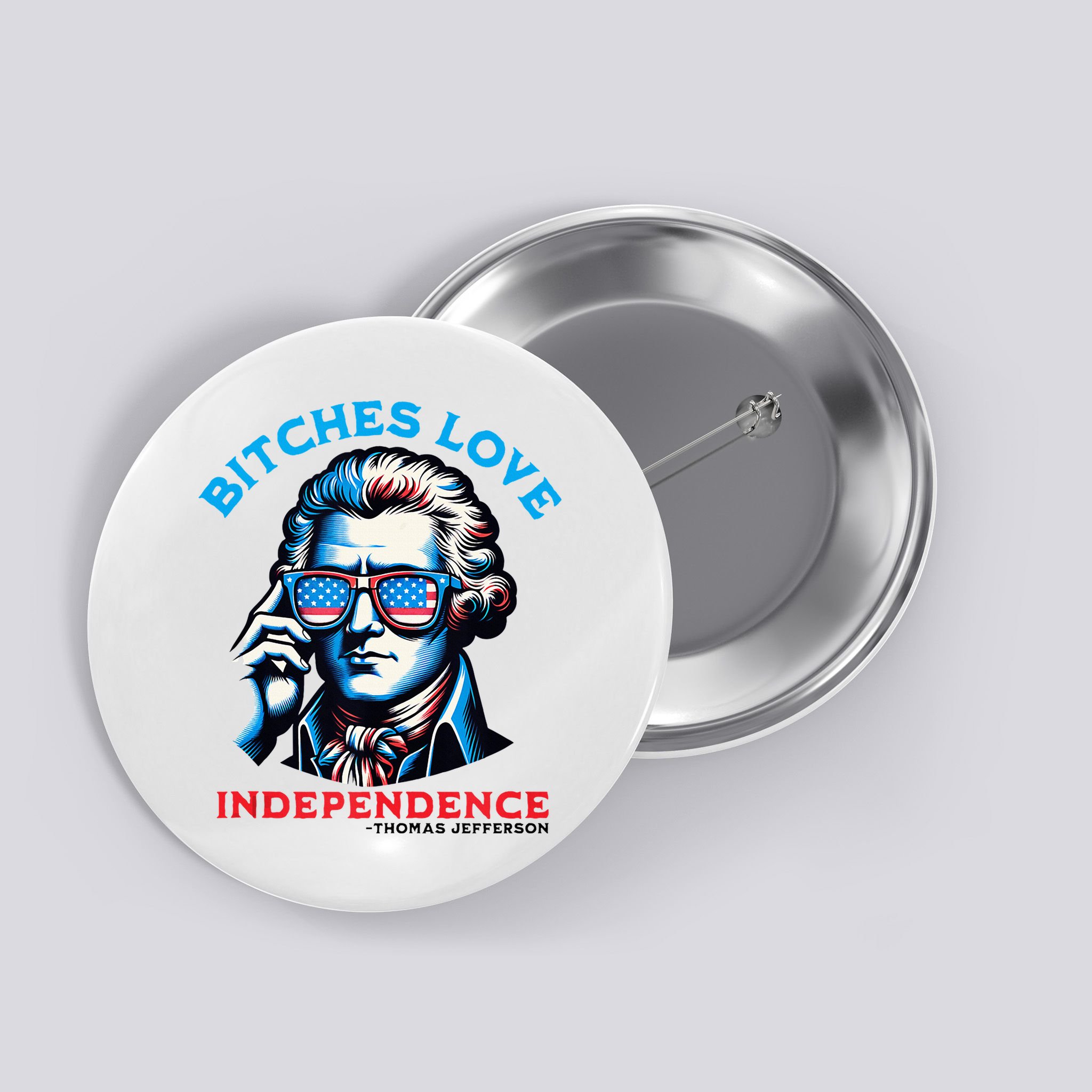 Bitches Love Independence Funny 4th Of July Thomas Jefferson Button