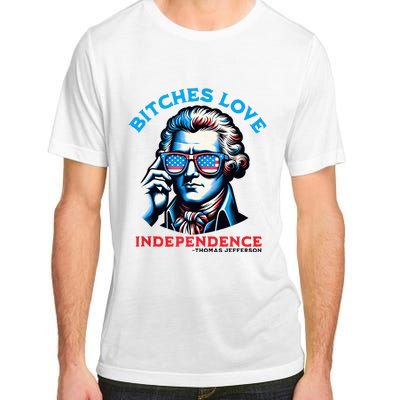 Bitches Love Independence Funny 4th Of July Thomas Jefferson Adult ChromaSoft Performance T-Shirt