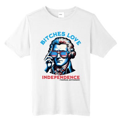 Bitches Love Independence Funny 4th Of July Thomas Jefferson Tall Fusion ChromaSoft Performance T-Shirt