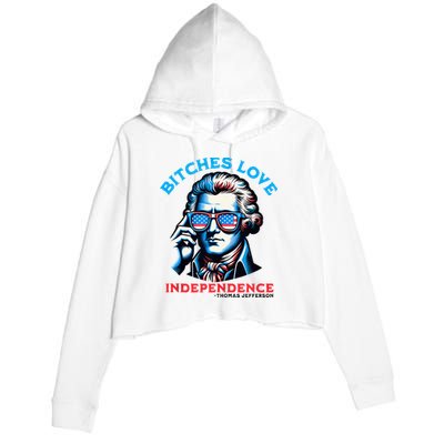 Bitches Love Independence Funny 4th Of July Thomas Jefferson Crop Fleece Hoodie