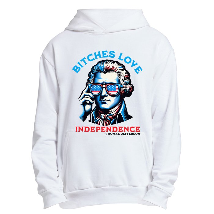 Bitches Love Independence Funny 4th Of July Thomas Jefferson Urban Pullover Hoodie