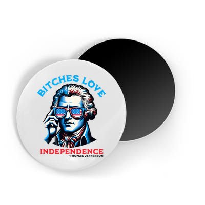 Bitches Love Independence Funny 4th Of July Thomas Jefferson Magnet