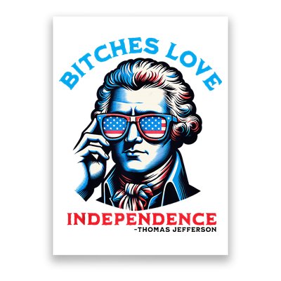 Bitches Love Independence Funny 4th Of July Thomas Jefferson Poster
