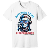 Bitches Love Independence Funny 4th Of July Thomas Jefferson Premium T-Shirt