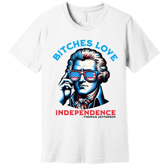 Bitches Love Independence Funny 4th Of July Thomas Jefferson Premium T-Shirt