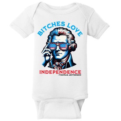 Bitches Love Independence Funny 4th Of July Thomas Jefferson Baby Bodysuit