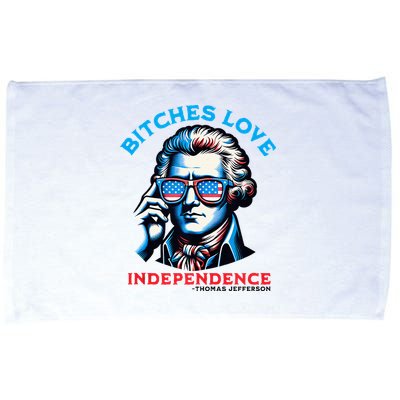 Bitches Love Independence Funny 4th Of July Thomas Jefferson Microfiber Hand Towel