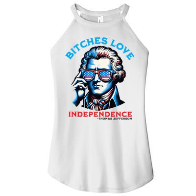 Bitches Love Independence Funny 4th Of July Thomas Jefferson Women's Perfect Tri Rocker Tank
