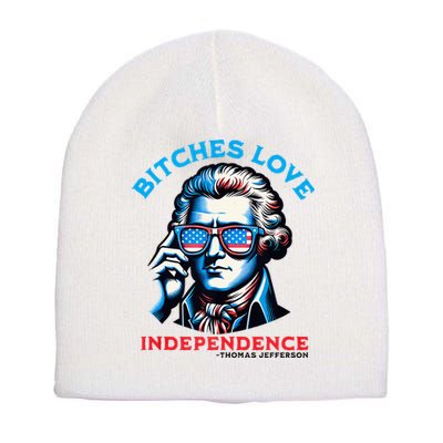 Bitches Love Independence Funny 4th Of July Thomas Jefferson Short Acrylic Beanie