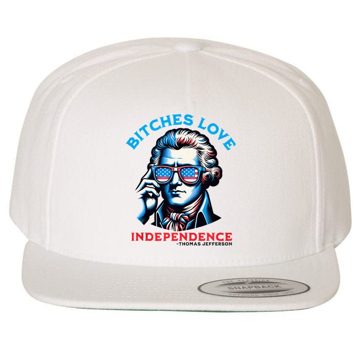 Bitches Love Independence Funny 4th Of July Thomas Jefferson Wool Snapback Cap