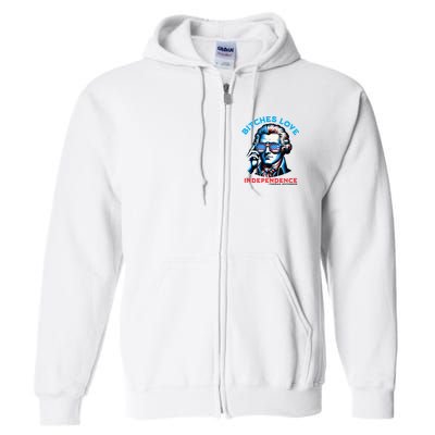 Bitches Love Independence Funny 4th Of July Thomas Jefferson Full Zip Hoodie