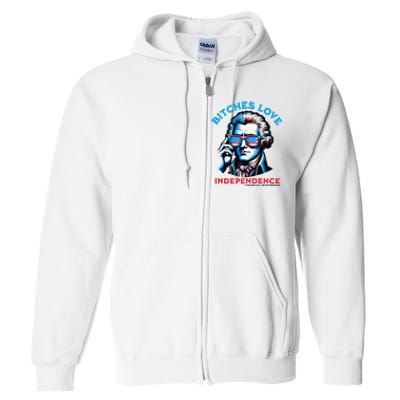 Bitches Love Independence Funny 4th Of July Thomas Jefferson Full Zip Hoodie