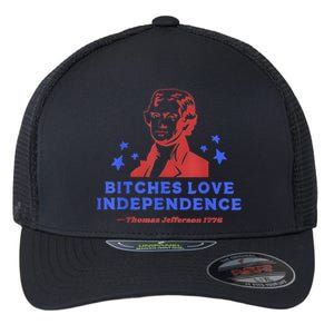 Bitches Love Independence Funny 4th Of July Thomas Jefferson Flexfit Unipanel Trucker Cap