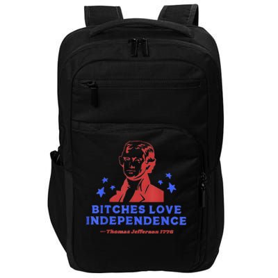 Bitches Love Independence Funny 4th Of July Thomas Jefferson Impact Tech Backpack