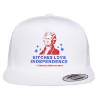 Bitches Love Independence Funny 4th Of July Thomas Jefferson Flat Bill Trucker Hat