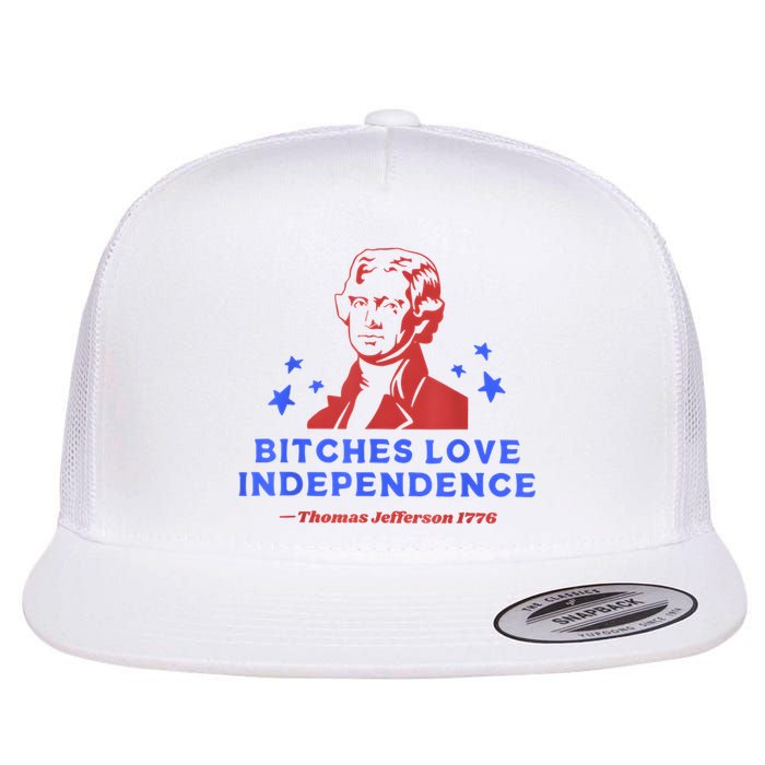 Bitches Love Independence Funny 4th Of July Thomas Jefferson Flat Bill Trucker Hat